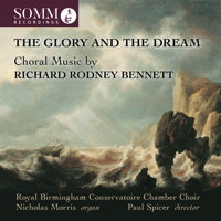 The Glory and the Dream - Choral music by Richard Rodney Bennett. © 2018 SOMM Recordings (SOMMCD 0184)