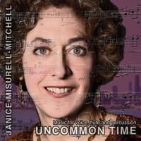 Janice Misurell-Mitchell: Uncommon Time - Music for voice, flute and percussion. &copy; 2010 Janice Misurell-Mitchell (S-SSD 0132)