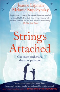 Strings Attached - One tough teacher and the art of perfection. &copy; 2013 Joanne Lipman and Melanie Kupchynsky (978-1-47110-201-1)